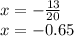 x = - \frac{13}{20} \\ x = - 0.65