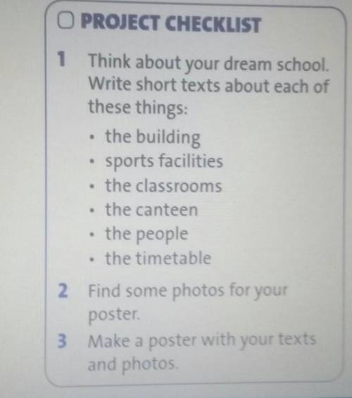 Make a poster about your dream school. O PROJECT CHECKLIST1Think about your dream school.Write short