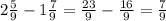 2 \frac{5}{9} - 1 \frac{7}{9} = \frac{23}{9} - \frac{16}{9} = \frac{7}{9} \\