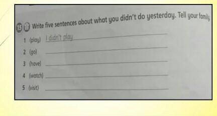 Write five sentences about what you didn,t do yesterday ​