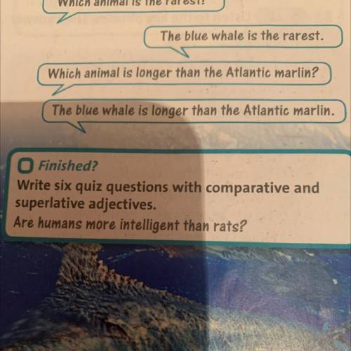 Finished? Write six quiz questions with comparative and superlative adjectives. Are humans more inte