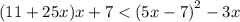 (11 + 25 x)x + 7 < (5x - 7 {)}^{2} - 3x