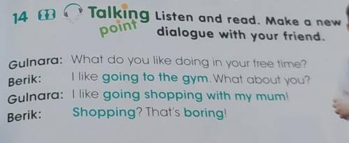 Listen and read. a new dialogue with your friend.pointI like going to the gym. What about you?Berik: