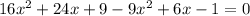 16x {}^{2} + 24x + 9 - 9x {}^{2} + 6x - 1 = 0