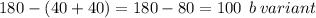 180 - (40 + 40) = 180 - 80 = 100 \: \: b \: variant \\