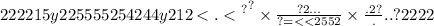 222215y22555525424 {4y21 {2 < . < \\ }^{?} }^{?} \times \frac{?2...}{? = < < 2552} \times \frac{.2?}...{?2222 \\ }