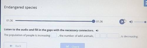 Endangered species 01:3601:36Listen to the audio and fill in the gaps with the necessary connectors.