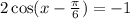 2 \cos(x - \frac{\pi}{6}) = - 1