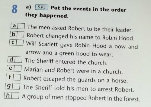 8 a) 5.R5 Put the events in the orderthey happened.abсdThe men asked Robert to be their leader.Rober