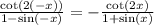 \frac{ \cot(2( - x)) }{1 - \sin( - x) } = - \frac{ \cot(2x) }{1 + \sin(x) } \\