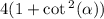 4(1 + \cot {}^{2} ( \alpha ))