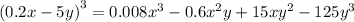 {(0.2x - 5y)}^{3} = 0.008 {x}^{3} - 0.6 {x}^{2} y + 15x {y}^{2} - 125 {y}^{3}