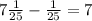 7\frac{1}{25}-\frac{1}{25}=7