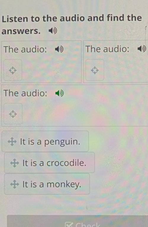 Listen to the audio and find the answers.The audio:The audio: )The audio:+ It is a penguin.* It is a