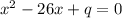 x^{2} - 26x + q = 0