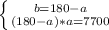 \left \{ {{b=180 - a} \atop {(180 - a) * a=7700}} \right.