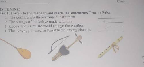 LISTENING Task 1. Listen to the teacher and mark the statements True or False.1. The dombra is a thr