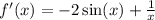 f'(x) = - 2 \sin(x) + \frac{1}{x} \\