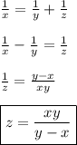 \frac{1}{x}=\frac{1}{y}+\frac{1}{z} \\\\\frac{1}{x}-\frac{1}{y}=\frac{1}{z}\\\\\frac{1}{z}=\frac{y-x}{xy}\\\\\boxed{z=\frac{xy}{y-x}}