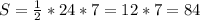 S=\frac{1}{2}*24*7 =12*7=84