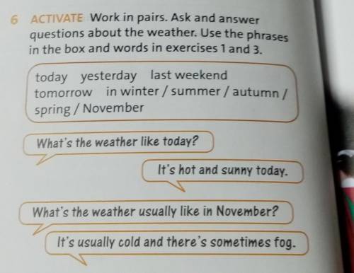 6 ACTIVATE Work in pairs. Ask and answer questions about the weather. Use the phrasesin the box and