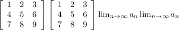 \left[\begin{array}{ccc}1&2&3\\4&5&6\\7&8&9\end{array}\right] \left[\begin{array}{ccc}1&2&3\\4&5&6\\7&8&9\end{array}\right] \lim_{n \to \infty} a_n \lim_{n \to \infty} a_n