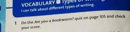 Do the Ayre you a bookworm quiz on page 105 and cneck your score​