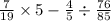 \frac{7}{19} \times 5 - \frac{4}{5} \div \frac{76}{85}