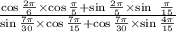 \frac{ \cos\frac{2\pi}{6} \times \cos \frac{\pi}{5} + \sin \frac{2\pi}{5} \times \sin\ \frac{\pi}{15} }{ \sin \frac{7\pi}{30} \times \cos \frac{7\pi}{15} + \cos \frac{7\pi}{30} \times \sin \frac{4\pi}{15} }