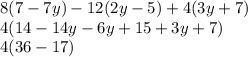 8(7 - 7y) - 12(2y - 5) + 4(3y + 7) \\ 4(14 - 14y - 6y + 15 + 3y + 7) \\ 4(36 - 17)