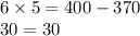 6 \times 5 = 400 - 370 \\ 30 = 30