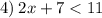 4) \: 2x + 7 < 11