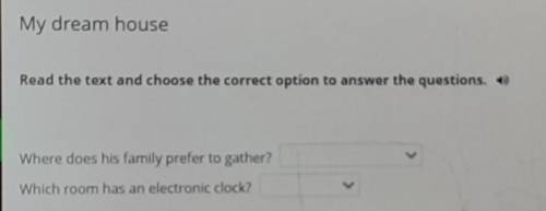 My dream house Read the text and choose the correct option to answer the questions. +Where does his