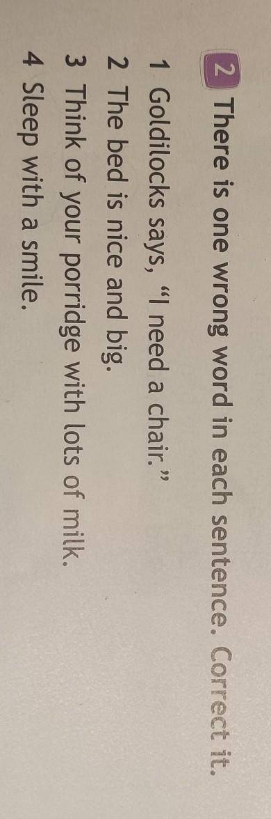 Исправьте ошибки 1 Goldilocks says, “I need a chair.2 The bed is nice and big.3 Think of your porri