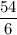 \dfrac{54}{6}