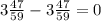 3 \frac{47}{59}-3 \frac{47}{59}=0