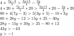 4+\frac{7y-3}{5} \frac{3y+5}{4}-\frac{3y}{2}\\4*20+\frac{7y-3}{5}*20 \frac{3y+5}{4}*20-\frac{3y}{2}*20\\80+4(7y-3)5(3y+5)-10*3y\\80+28y-1215y+25-30y\\28y-15y+30y25-80+12\\43y-43\\y-1