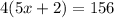 4(5x+2) = 156