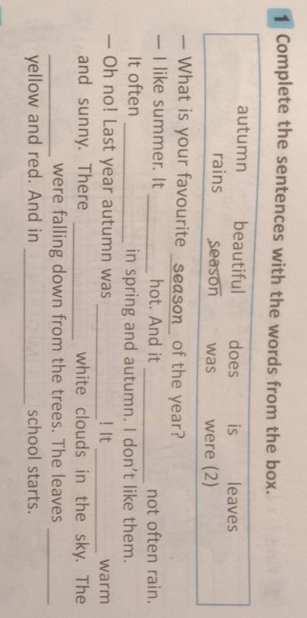 1 Complete the sentences with the words from the box.wasautumn: beautiful: does: is:leaves:rains:sea