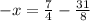 - x = \frac{7}{4} - \frac{31}{8}