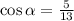 \cos\alpha=\frac{5}{13}