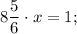 8\dfrac{5}{6} \cdot x=1;