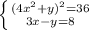 \left \{ {{(4x^{2} +y)^{2} =36} \atop {3x-y=8}} \right