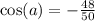 \cos(a) = -\frac{48}{50}