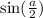 \sin(\frac{a}{2})