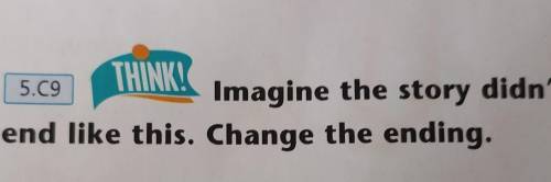 Imagine the story didn'tend like this. Change the ending.