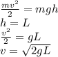 \frac{mv^2}{2} = mgh\\h = L\\\frac{v^2}{2} = gL\\v = \sqrt{2gL}