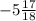 - 5 \frac{17}{18}