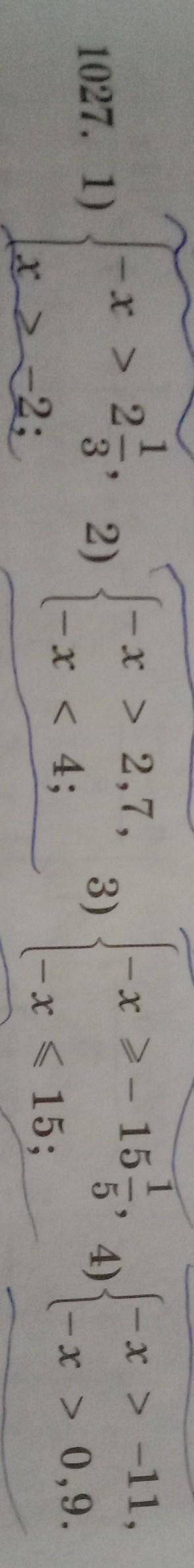 1027. 1) |-- > 2 2)S-x > 27,1-x < 4; ;3)-x>-151/5' 4)(-x>-11,|-x < 15;-- x > 0,