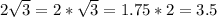 2\sqrt{3} =2*\sqrt{3} =1.75*2=3.5